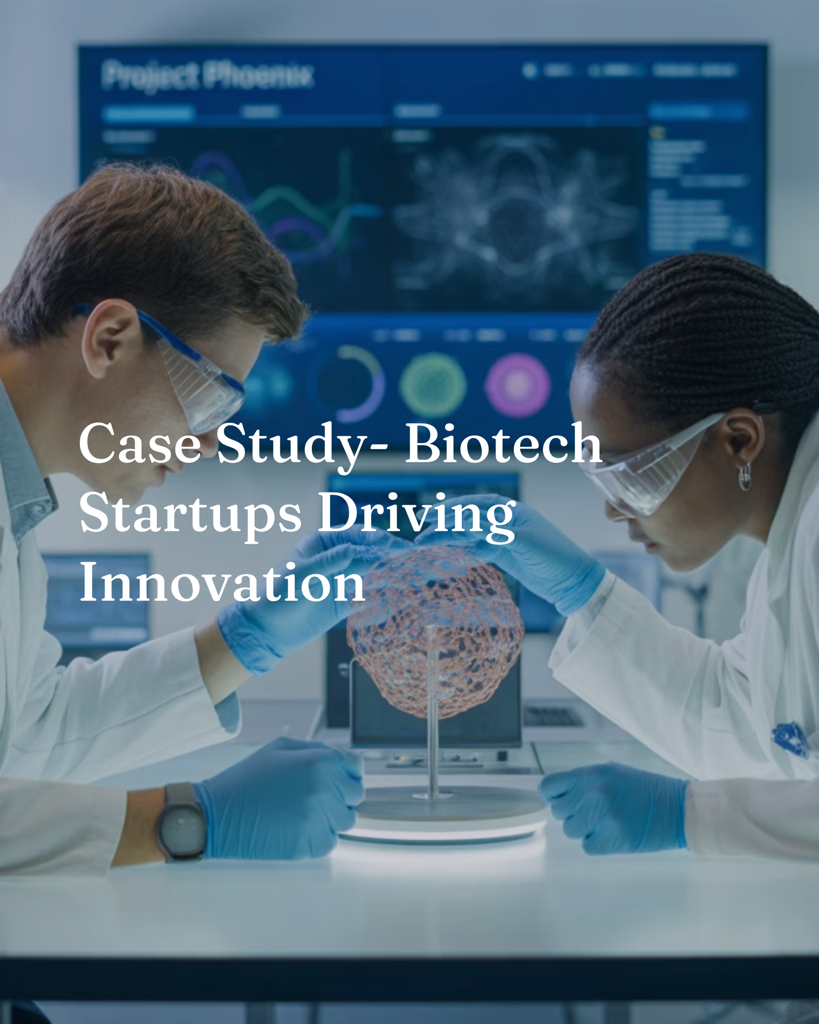 Case Study: Biotech Startups Driving Innovation