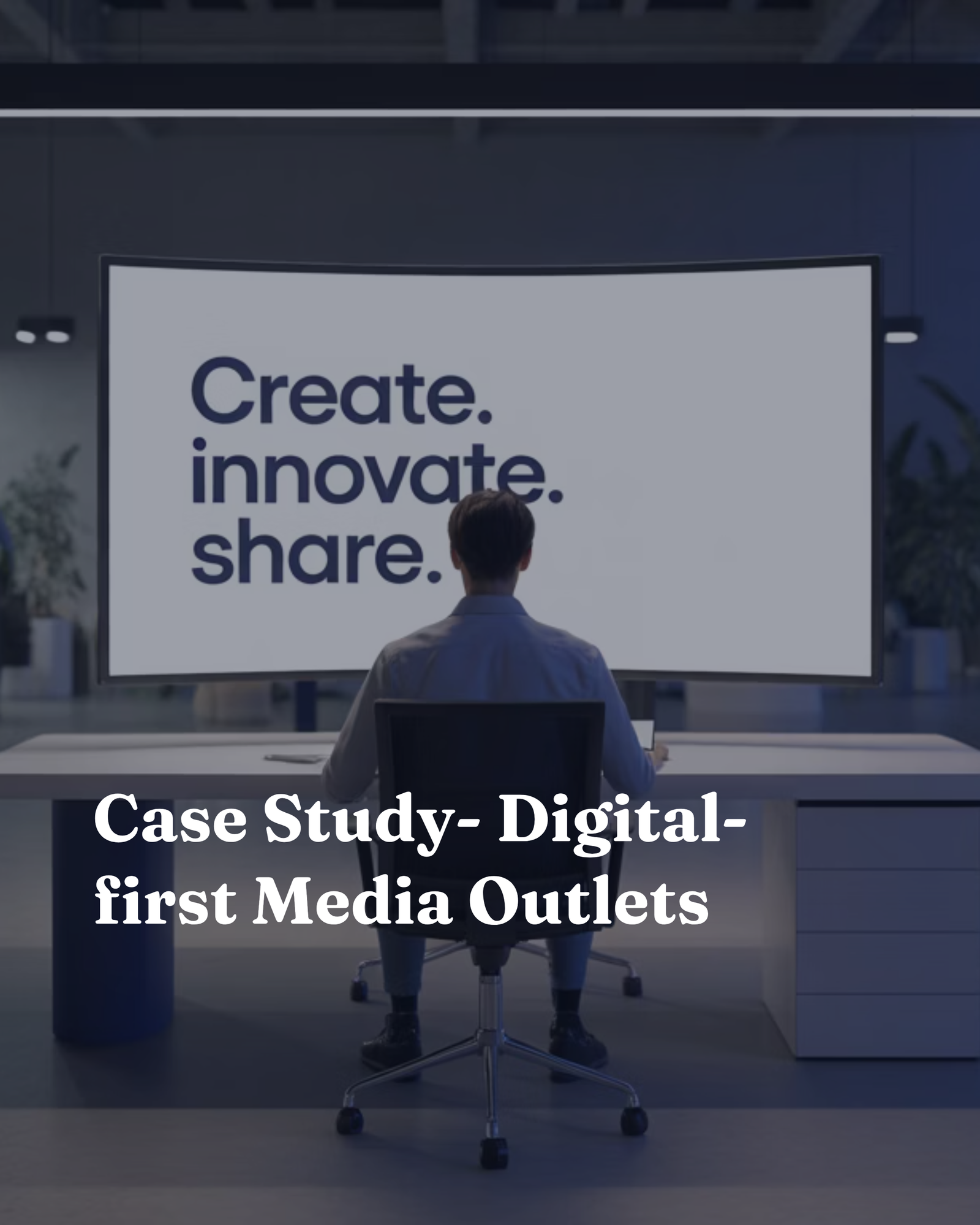 Case Study: Digital-first Media Outlets