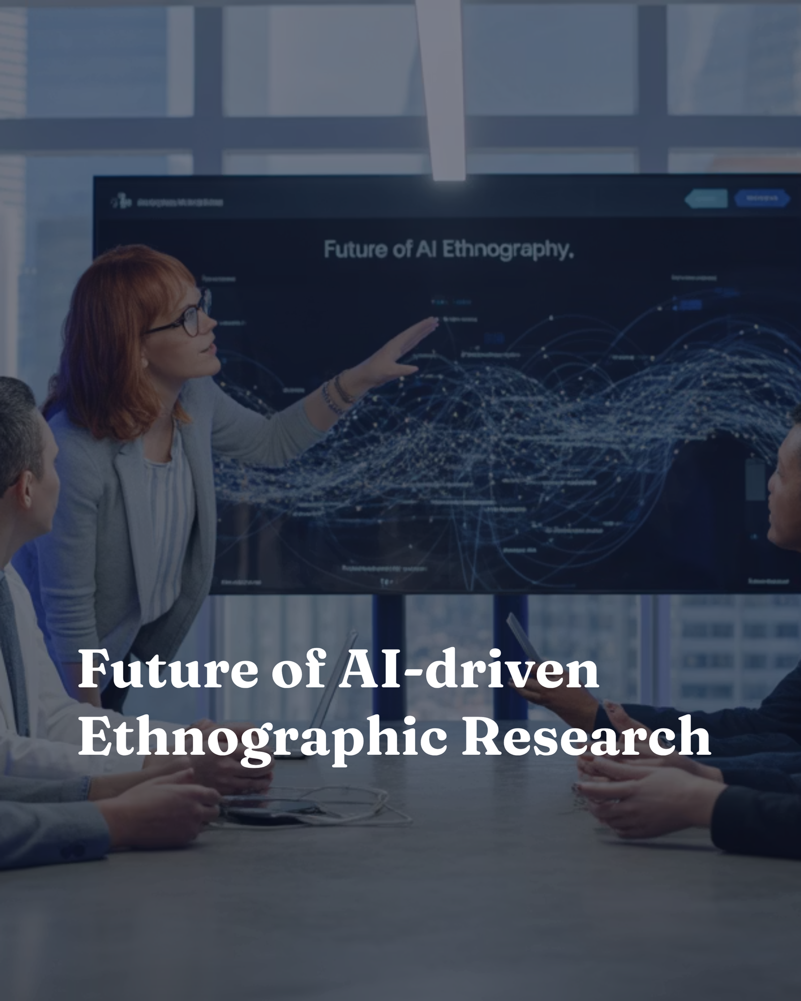 Future of AI-driven Ethnographic Research