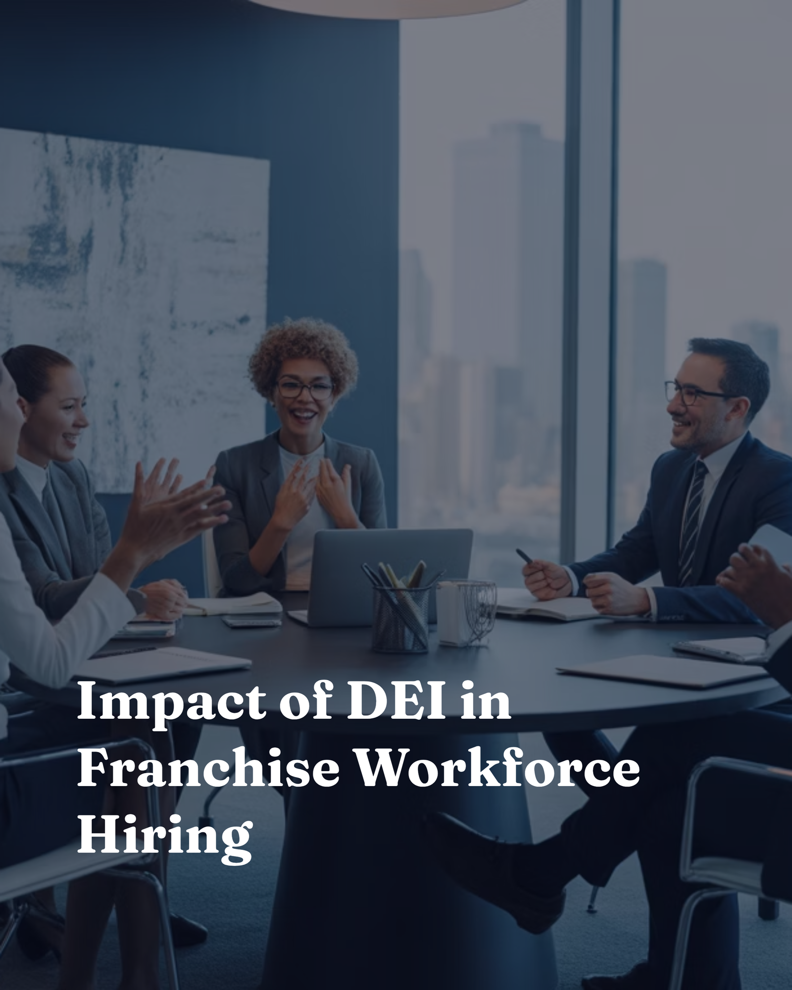 Impact of DEI in Franchise Workforce Hiring