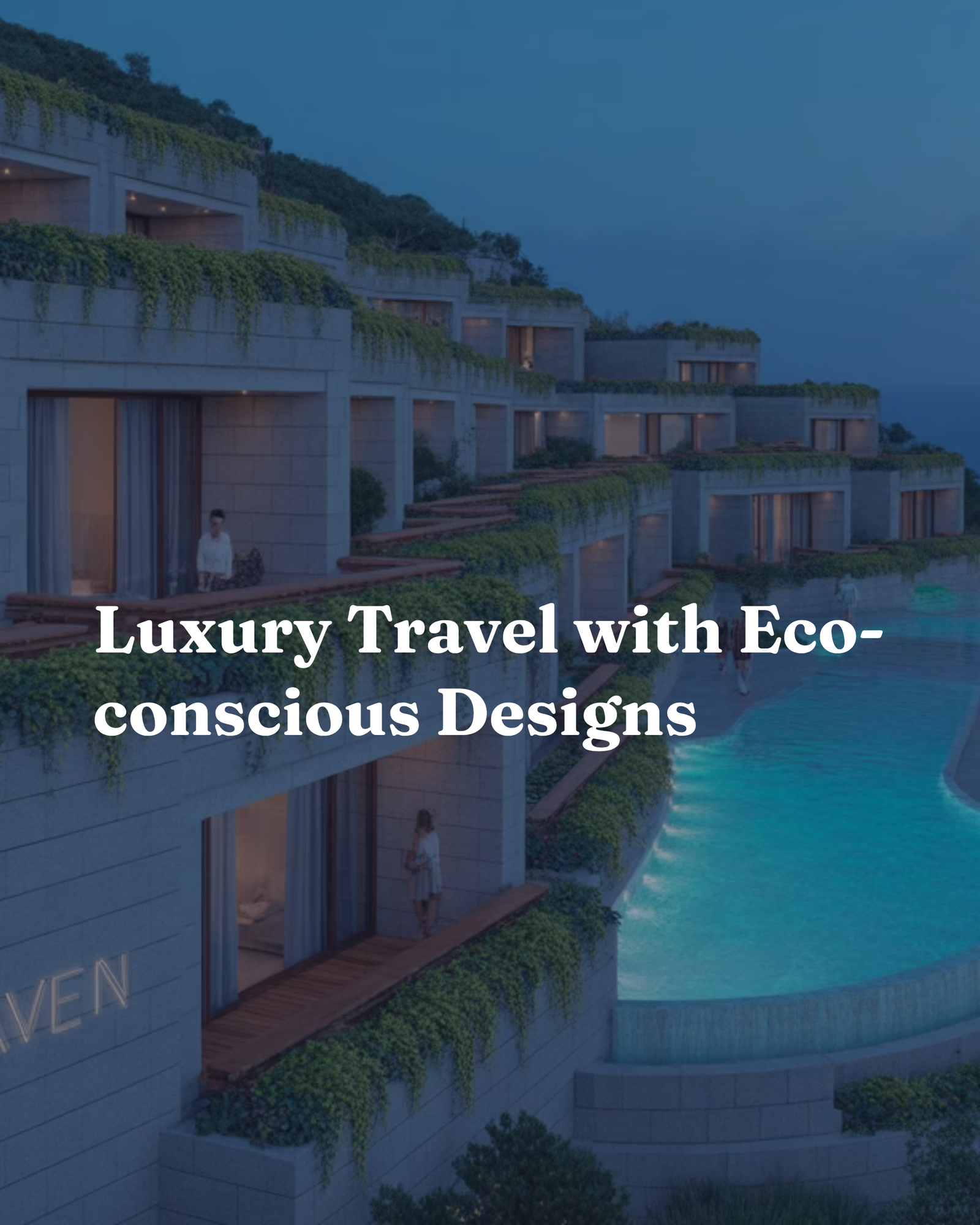 Luxury Travel with Eco-conscious Designs