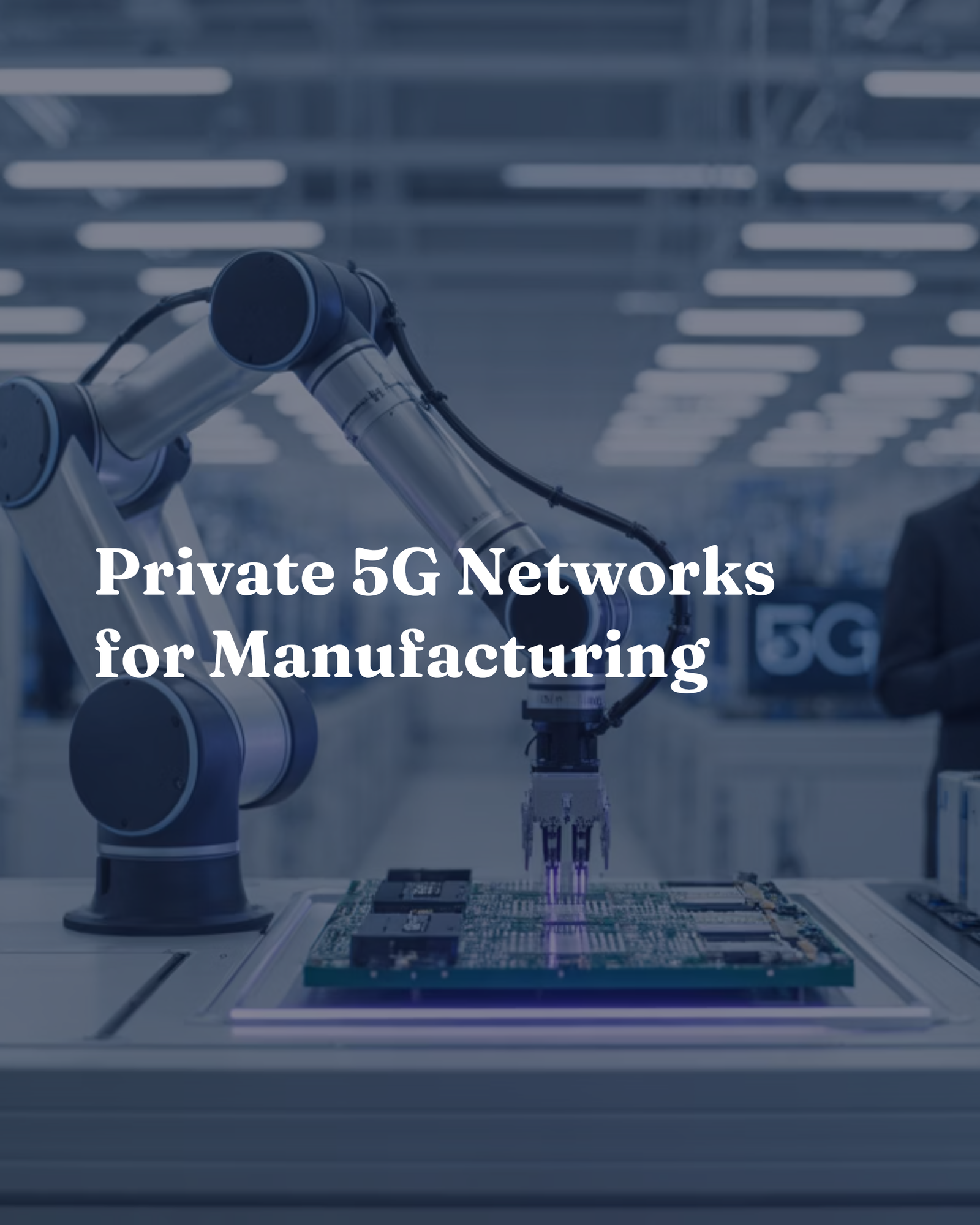 Private 5G Networks for Manufacturing